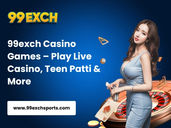 99exch Casino Games – Play Live Casino, Teen Patti & More