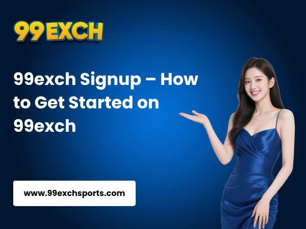 99exch Signup – How to Get Started on 99exch