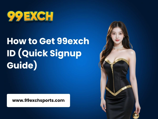 How to Get 99exch ID (Quick Signup Guide)