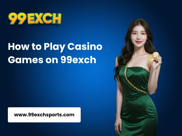 How to Play Casino Games on 99exch